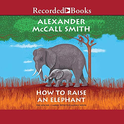 Alexander McCall Smith, Lisette Lecat: How to Raise an Elephant (AudiobookFormat, Recorded Books, Inc.)