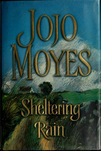 Jojo Moyes: Sheltering rain (2002, Morrow)