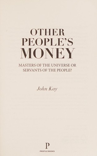 John Kay: Other People's Money (2016, Profile Books Limited)