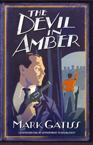 Mark Gatiss: The Devil in Amber (Lucifer Box 2) (Hardcover, 2006, Simon & Schuster Ltd)