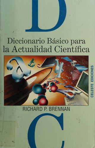 Richard P. Brennan: Diccionario básico para la actualidad científica (Spanish language, 1994, Celeste Ediciones)