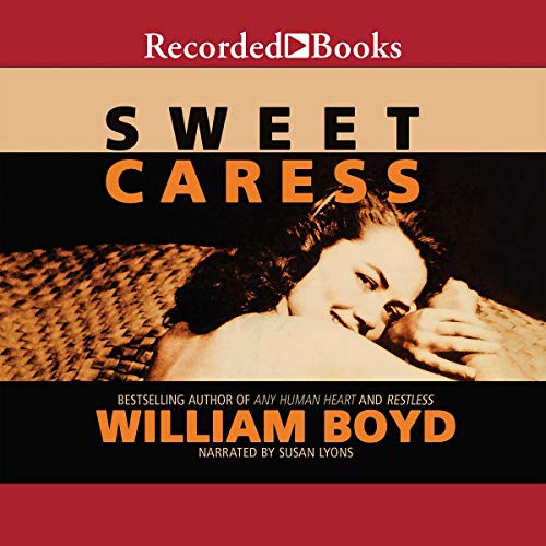 William Boyd: Sweet Caress (AudiobookFormat, 2015, Recorded Books, Inc. and Blackstone Publishing)