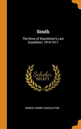 Sir Ernest Henry Shackleton: South (Hardcover, 2018, Franklin Classics)