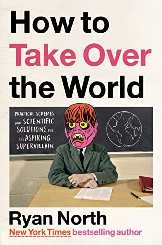 Ryan North: How to Take over the World (2022, Penguin Publishing Group)