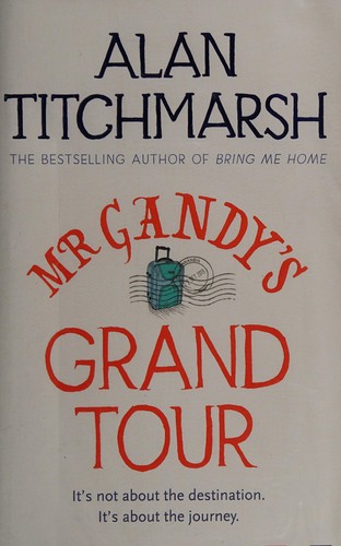 Alan Titchmarsh: Mr Gandy's grand tour (2016)