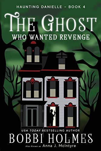 Bobbi Holmes, Elizabeth Mackey, Anna J McIntyre: The Ghost Who Wanted Revenge (Paperback, 2018, Robeth Publishing, LLC)