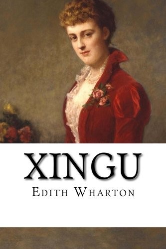 Edith Wharton: Xingu (Paperback, 2018, CreateSpace Independent Publishing Platform)