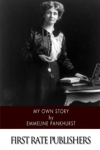 Emmeline Pankhurst: My Own Story (Paperback, 2015, CreateSpace Independent Publishing Platform)