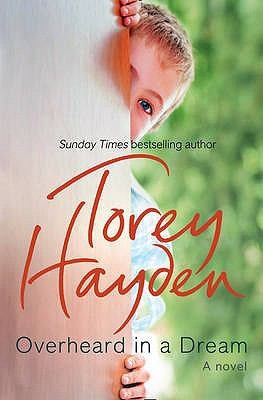 Torey L. Hayden: Overheard In A Dream A Novel (2008, HarperCollins Publishers)