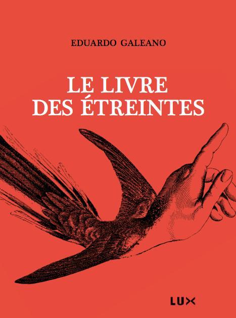 Eduardo Galeano: Le livre des étreintes (French language, 2012, Lux Éditeur)