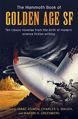 Isaac Asimov: The Mammoth Book of Golden Age: Ten Classic Stories from the Birth of Modern Science Fiction Writing (Mammoth Books) (Paperback, 2007, Robinson Publishing)