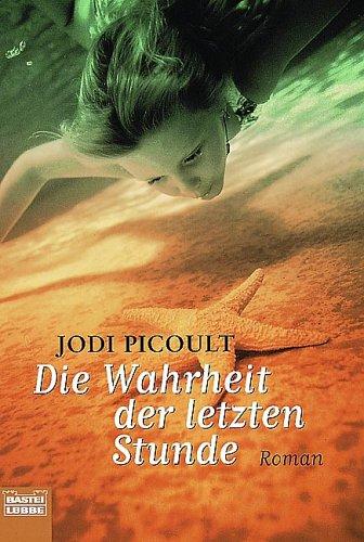 Jodi Picoult: Die Wahrheit der letzten Stunde. (Paperback, 2001, Lübbe)