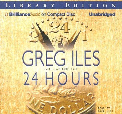 Greg Iles: 24 Hours (AudiobookFormat, 2007, Brilliance Audio on CD Unabridged Lib Ed)