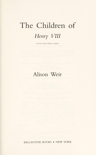 Alison Weir: The children of Henry VIII (2008, Ballantine Books)