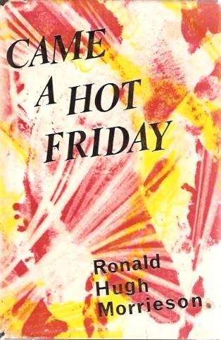 Ronald Hugh Morrieson: Came a Hot Friday. (Hardcover, 1964, Angus and Robertson)