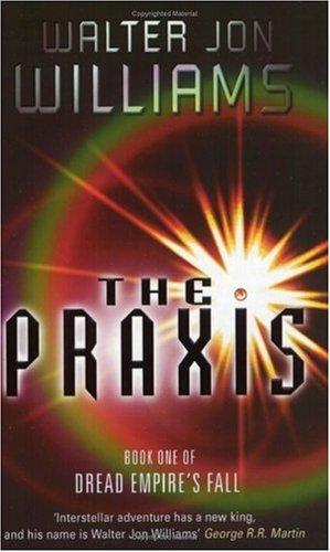Walter Jon Williams: The Praxis (Paperback, 2003, Earthlight)