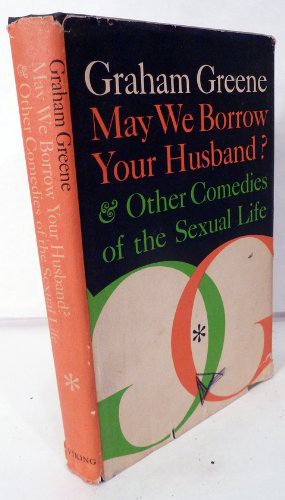 Graham Greene: May We Borrow Your Husband & Other Comedies of the Sexual Life (Hardcover, 1967, Viking Adult, Brand: Viking Adult)