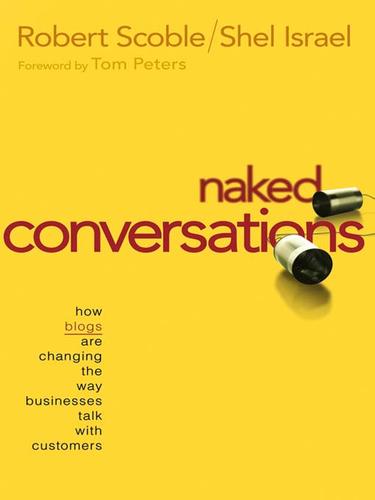 Robert Scoble: Naked Conversations (EBook, 2005, John Wiley & Sons, Ltd.)