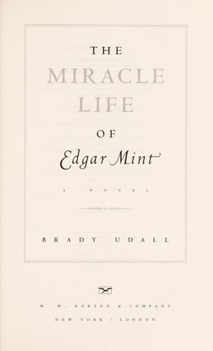 Brady Udall: The miracle life of Edgar Mint (2012, W. W. Norton & Co.)