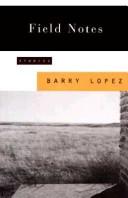 Barry Lopez: Field notes (1994, A.A. Knopf, Distributed by Random House)