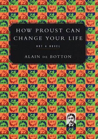 Alain de Botton: How Proust can change your life (1997, Pantheon Books)