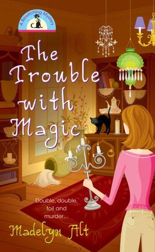 Madelyn Alt: The Trouble With Magic (Bewitching Mystery, Book 1) (2006, Berkley)