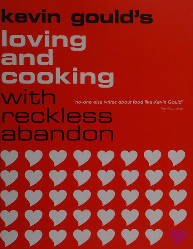 Kevin Gould: Loving and cooking with reckless abandon (2003, Quadrille)