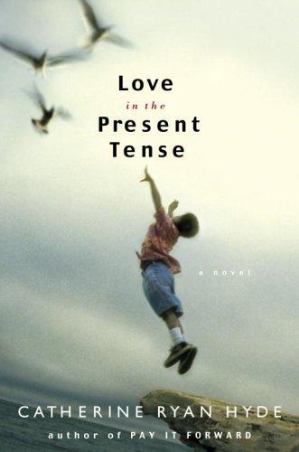 Catherine Ryan Hyde: Love in the present tense (2006, Doubleday)