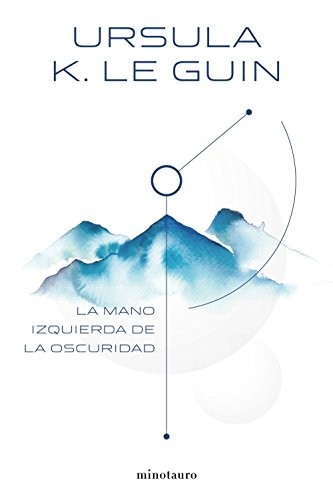 Ursula K. Le Guin, Francisco Abelenda: La mano izquierda de la oscuridad (Hardcover, 2018, Minotauro, MINOTAURO)