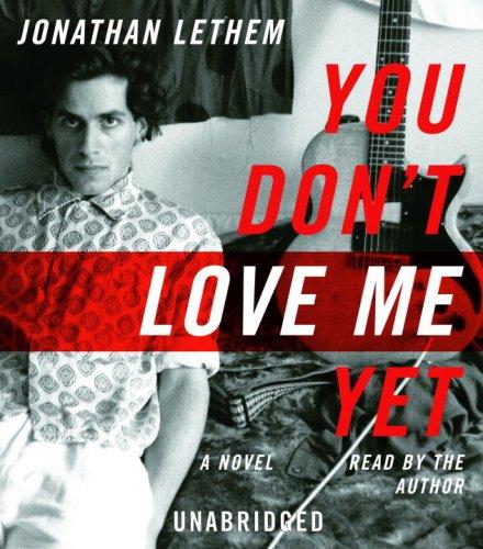 Jonathan Lethem: You Don't Love Me Yet (AudiobookFormat, 2007, Random House Audio)