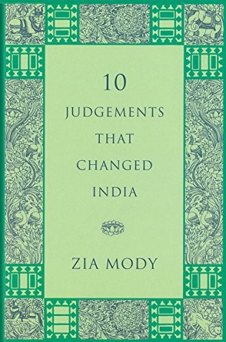 Zia Mody: 10 judgements that changed India (2013, Shobhaa Dé Books, Penguin)