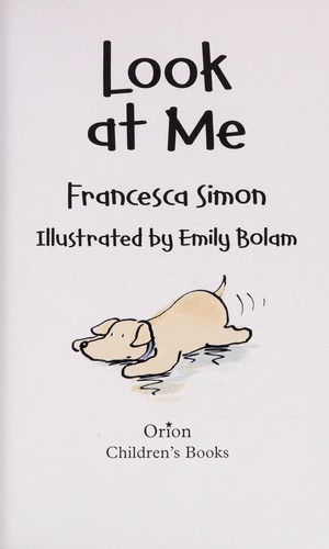 Francesca Simon: Look at me (2012, Orion Children's)