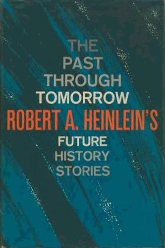 Robert A. Heinlein: The Past Through Tomorrow (Hardcover, 1967, Putnam)