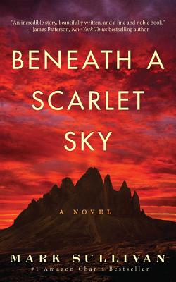 Mark Sullivan: Beneath a Scarlet Sky: A Novel (2017, Lake Union Publishing)