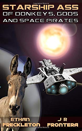 Ethan Freckleton, J. R. Frontera: Of Donkeys, Gods, and Space Pirates (Paperback, 2019, Independently published)