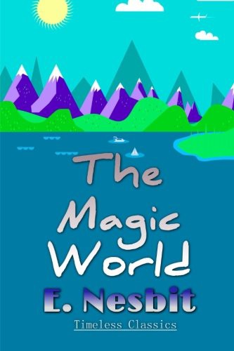 Edith Nesbit: The Magic World (Paperback, 2016, Createspace Independent Publishing Platform, CreateSpace Independent Publishing Platform)