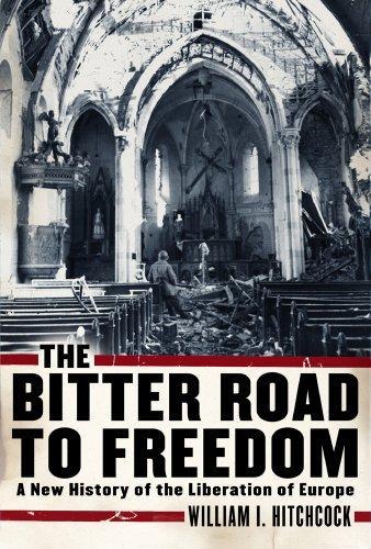 William I. Hitchcock: The Bitter Road to Freedom : a New History of the Liberation of Europe (2008)