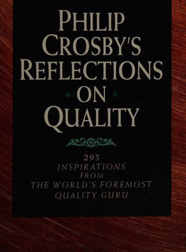 Philip B. Crosby: Reflections on quality (1995, McGraw-Hill)