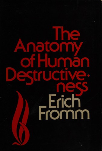 Erich Fromm: The anatomy of human destructiveness (1974, Cape)