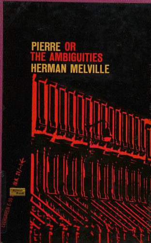 Herman Melville: Pierre, or the Ambiguities (1957, Grove Press)