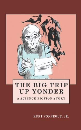 Kurt Vonnegut, Kossin: The Big Trip Up Yonder (Paperback, 2009, WP)