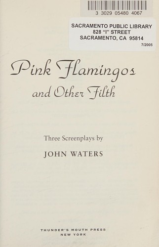 John Waters: Pink flamingos, and other filth (Paperback, 2005, Thunder's Mouth Press, Distributed by Publishers Group West)