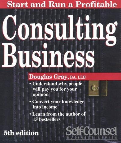 Douglas A. Gray: Start and Run a Profitable Consulting Business (Paperback, 1996, Self-Counsel Press)