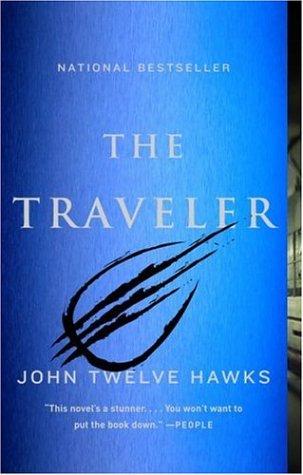 John Twelve Hawks: The Traveler (Fourth Realm Trilogy, Book 1) (Paperback, 2006, Vintage)