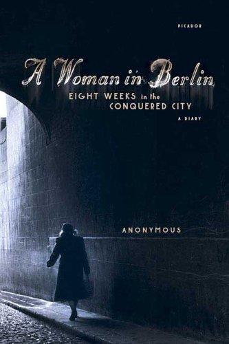 Anonymous: A Woman in Berlin: Eight Weeks in the Conquered City (Paperback, 2006, Picador)