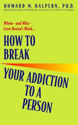 Howard Marvin Halpern: How to break your addiction to a person (2004, Bantam Books, Bantam)
