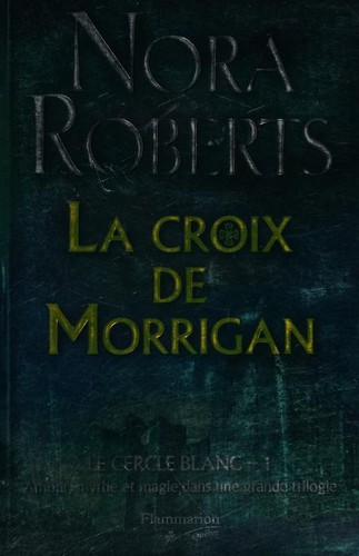 Nora Roberts: La croix de Morrigan, t. 1 (Paperback, French language, 2008, FLAMMARION QUEBEC)