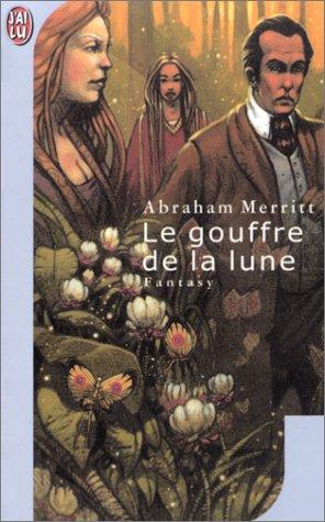 A. Merritt, H. Wertheuner: Le Gouffre de la lune (Paperback, French language, 2001, J'ai lu)