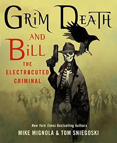 Mike Mignola, Thomas E. Sniegoski: Grim Death and Bill the Electrocuted Criminal (Hardcover, 2017, St Martin s Press, St. Martin's Press)