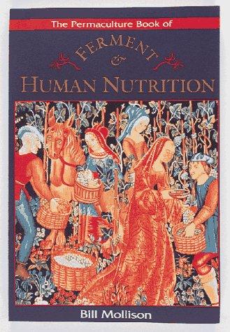 Bill Mollison: The Permaculture Book of Ferment & Human Nutrition (Paperback, 1997, Ten Speed Press)